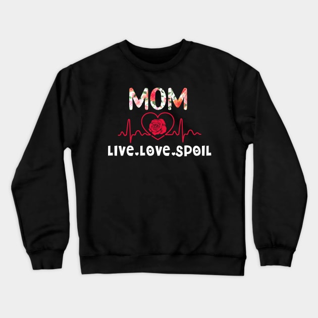 Mom Live Love Spoil Ladies Crewneck Sweatshirt by TeeAnimals